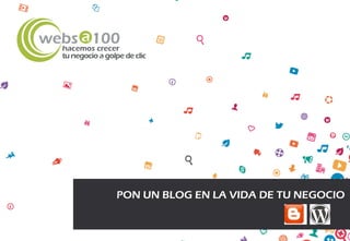 www.websa100.com
PON UN BLOG EN LA VIDA DE TU NEGOCIO
 