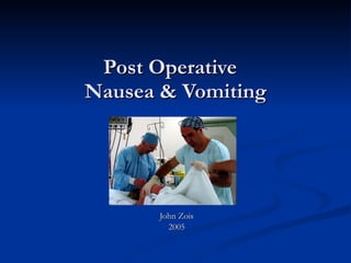 Post Operative  Nausea & Vomiting John Zois 2005 
