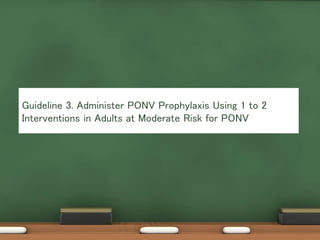 Guideline 3. Administer PONV Prophylaxis Using 1 to 2
Interventions in Adults at Moderate Risk for PONV
 