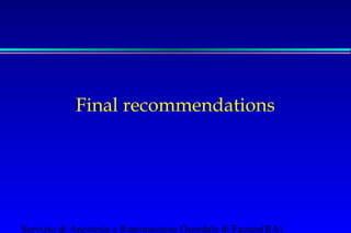 Final recommendations 
Servizio di Anestesia e Rianimazione Ospedale di Faenza(RA) 
 