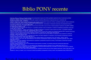 Biblio PONV recente 
 Tramèr, M.; Moore, A.; McQuay, H.Propofol anestesia and poostoperastive nausea and vomitino:quantitative systematic review of randomized controlled 
studies.BRIT.JOURNAL OF ANAESTHESIA 78,1997 
 (9) Doze,V.A.,Shafer,A.,White,P.F.Nausea and vomiting after outpatient anesthesia:effectiveness of droperidol alone and in combination with 
metoclopramide.Anesth.Analg., 1987,66,S41. 
 (10)Henzi I, Walder B, and Tramer, MR. Metoclopramide in the prevention of postoperative nausea and vomiting: a quantitative systematic review of randomized, 
placebo-controlled studies. BRIT.JOURNAL OF ANAESTHESIA 1999;83:761-771. 
 (11).Tramer M, ,Moore A Mc Quay H Omitting nitrous oxide in general anaesthesia: meta-analysis of intraoperativi awareness and postoperative emesis in 
randomized controlled trials. Br J Anaesth 1996;76: 869. 
 (12)Tramer MR, Fuchs-Buder T. Omitting antagonism of neuromuscular block:effect on ponv and risk of residual paralysis.A systematic review.BRIT.JOURNAL 
OF ANAESTHESIA 1999;82:379-386. 
 13) Tramer MR, Moore RA, Reynolds DJM, McQuay HJ: A quantitative systematic review of ondansetron in treatment of established postoperative nausea and 
vomiting. BMJ 314:1088-92, 1997 
 (14). Tramer MR, Reynolds D .. Efficacy, dose-response, and safety of ondansetron in prevention of posto nausea and vomiting. A quantitative systematic 
review of randomized placebo-controlled trials. Anesthesiology 1997;87:1277-89. 
 (15)Kovac A,Scuderi P,Boerner TF,Chelly JE,Goldberg ME, Hantler CB,Hahne W,Brown RA.On Behalf of the Dolasetron Mesylate PONV Treatment Study Group 
 Treatment of ponv with single intravenous doses of dolasetron mesylate: a multicenter trial. Anesth Analg 1997;85:546-552 
 (16)Zarate E. Watcha M,White PF,Klein KW, Rego MSa,Stewart DG.A comparino of the costs and efficacy of ondansetron versus dolasetron for antiemetic 
prophylaxis. Anesth Analg 2000;90,1352-8. 
 ((17)Fortney JT, Gan TJ, Graczyk S, et al. A comparison of the efficacy and patient satisfaction of ondansetron versus droperidol as antiemetics for elective 
outpatient surgical procedures. Anesth Analg 1998; 86:731-8. 
 (18)Loewen PS,Marra CA,Zed P 5Ht3 receptor antagonists versus traditional agents for the prophylaxis of ponv.Can Anaesth. J 2000;47;1008-18. 
 (19). Henzi I, Walder B, and Tramer, MR. Dexamethasone for the prevention of postoperative nausea and vomiting: a quantitative systematic review. Anesth 
Analg 2000;90:186-194. 
 (20)Eberhart LH. Morin AM. Georgieff M. Dexamethasone for prophylaxis of postoperative nausea and vomiting. A meta-analysis of randomized controlled 
studies. Anaesthesist. 2000 ;49:713-20. 
 (21)Norton et al ,Anesthesiology 2002;A:1196. 
 (22)Zarate E,Mingus M,White PF.The use of transcutaneous acupoint electrical stimulation for preventing nausea and vomiting after laparoscopic 
surgery.Anesth.Analg 2001;92:629-35. 
 (23)Goll V,Agka O.,Greif R.O Ondansetron is no more effective than intraoperative oxygen for prevention of ponv .Anesth.Analg. 2001;92:112-17. 
 (24)Yogendran ,S,Asokumar B,Cheng DCH,Chung FA. A prospective randomized double blinded study of the efffect of intravenous fkuid therapy on adverse 
outcomes on outpatint surgery.ANESTH.ANALG 1995;80:682-6. 
 (25)Scuderi PE,James RL,Harris l,Milne IIIGR.Multimodal antiemetic management prevents early ponv after outpatient laparoscopy. Anesth Analg 2000;91:1408- 
14. 
 (26)Apfel CC, Greim CA, Haubitz I, et al. A risk score to predict the probability of postoperative vomiting in adults. Acta Anaesthesiol Scand 1998;42:495-501. 
Servizio di Anestesia e Rianimazione Ospedale di Faenza(RA) 
 