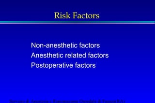 Risk Factors 
Non-anesthetic factors 
Anesthetic related factors 
Postoperative factors 
Servizio di Anestesia e Rianimazione Ospedale di Faenza(RA) 
 