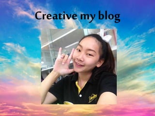 Creative my blog 
 