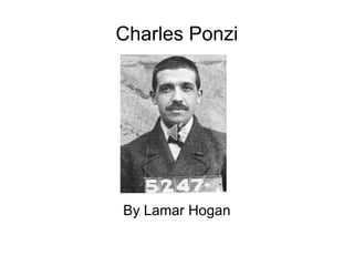 Charles Ponzi By Lamar Hogan 