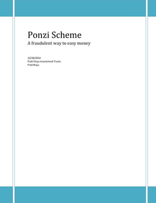 Ponzi Scheme
A fraudulent way to easy money
12/26/2014
Pratil KojuInvestmentTrusts
PratilKoju
 