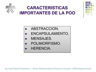 CARACTERISTICAS  IMPORTANTES DE LA POOABSTRACCION.ENCAPSULAMIENTO.MENSAJES.POLIMORFISMO.HERENCIA.