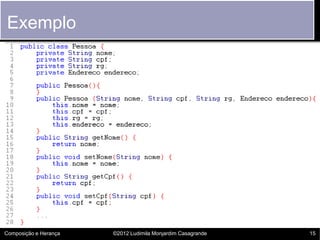 Exemplo




Composição e Herança   ©2012 Ludimila Monjardim Casagrande   15
 