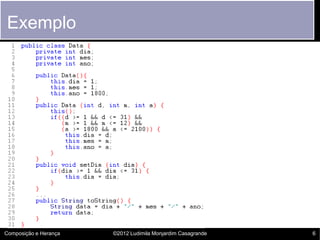 Exemplo




Composição e Herança   ©2012 Ludimila Monjardim Casagrande   6
 