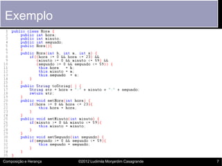 Exemplo




Composição e Herança   ©2012 Ludimila Monjardim Casagrande   7
 