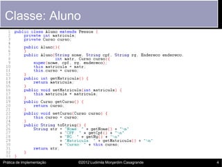 Classe: Aluno




Prática de Implementação   ©2012 Ludimila Monjardim Casagrande   4
 