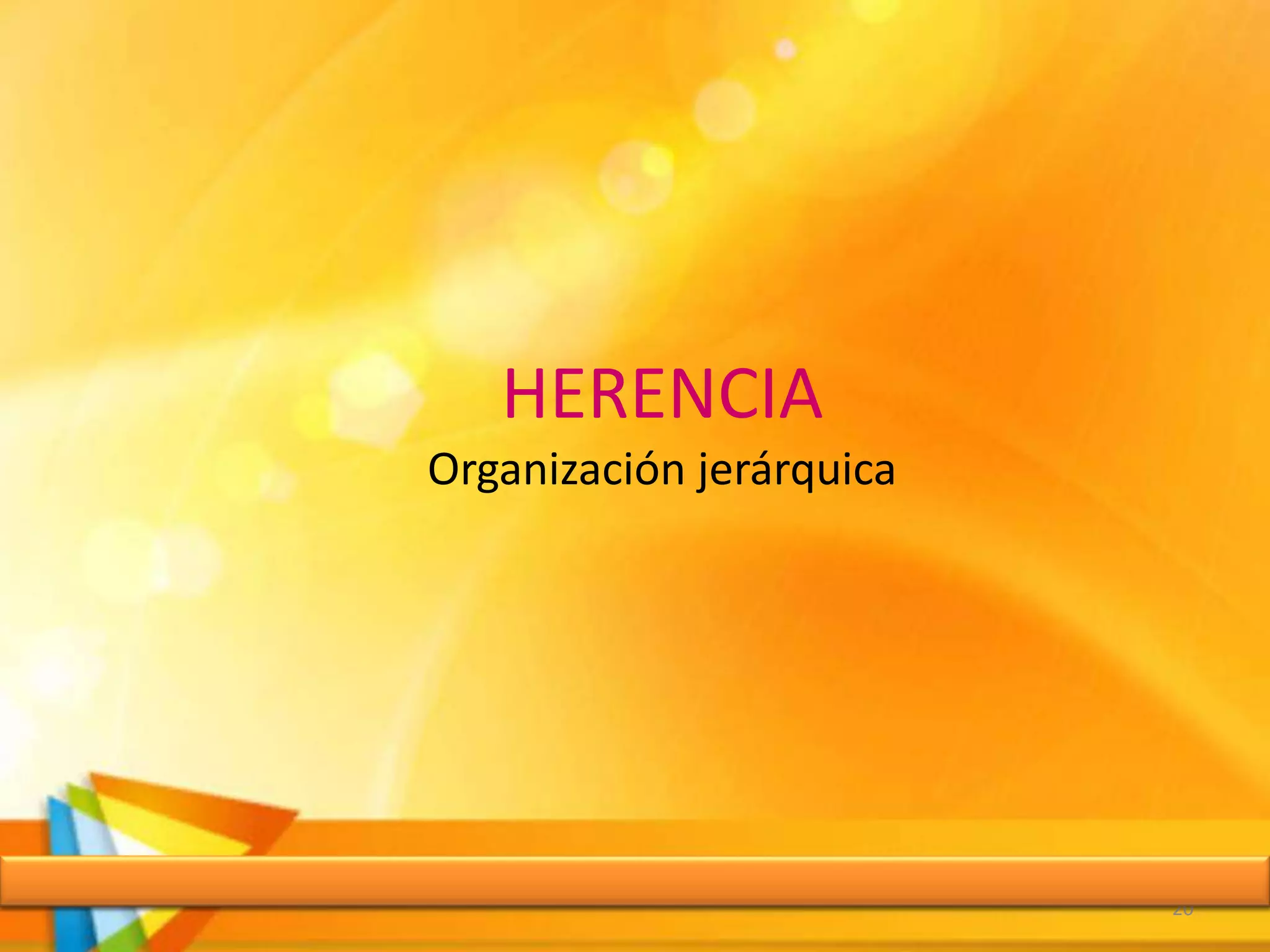 HERENCIA
Organización jerárquica
20
 