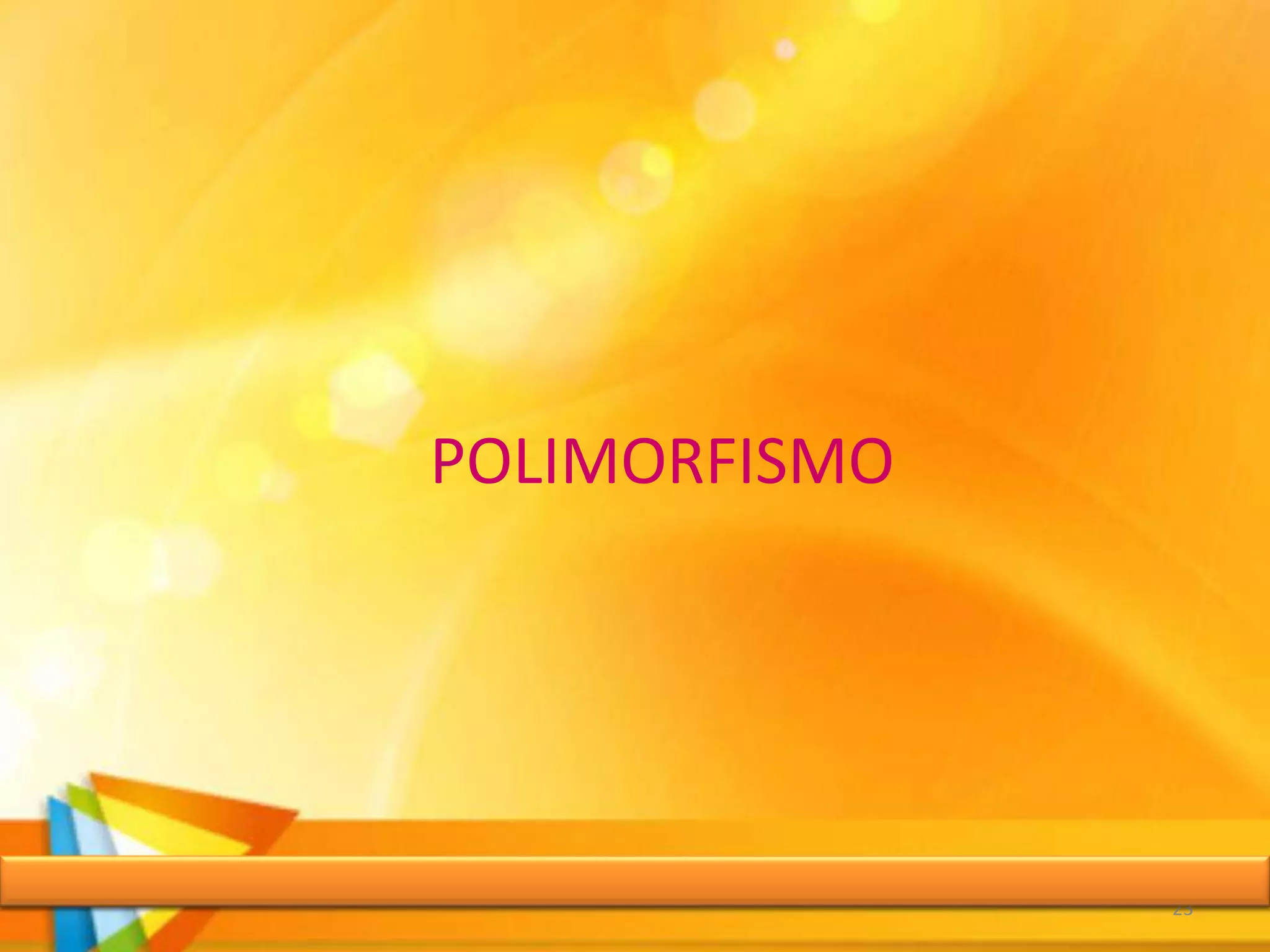 POLIMORFISMO
23
 