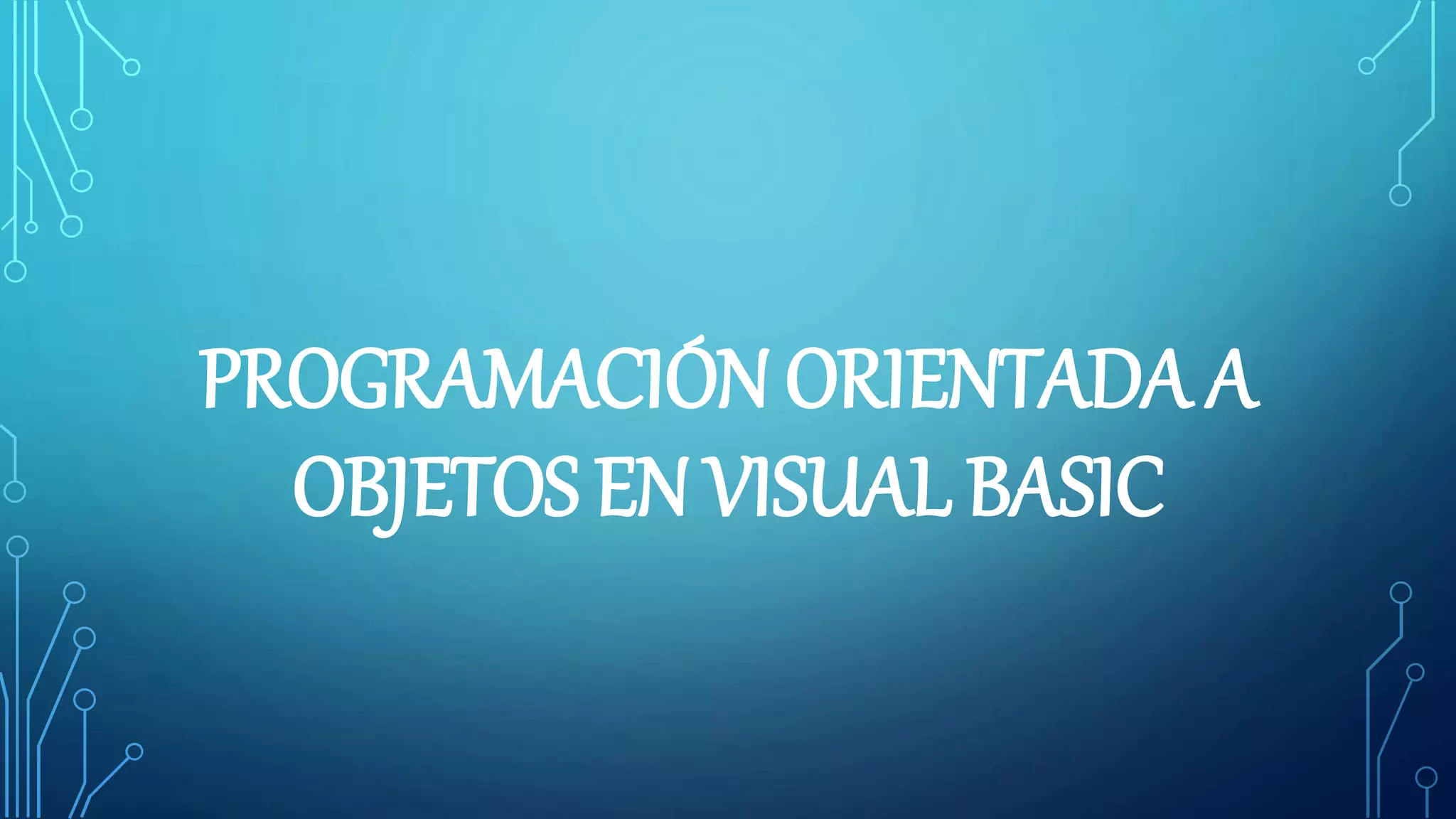 PROGRAMACIÓN ORIENTADA A
OBJETOS EN VISUAL BASIC
 