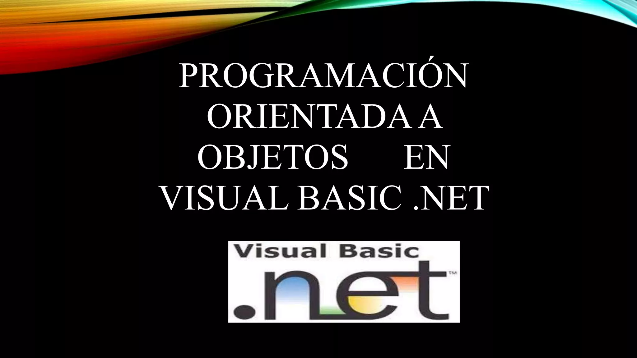 PROGRAMACIÓN
ORIENTADAA
OBJETOS EN
VISUAL BASIC .NET
 