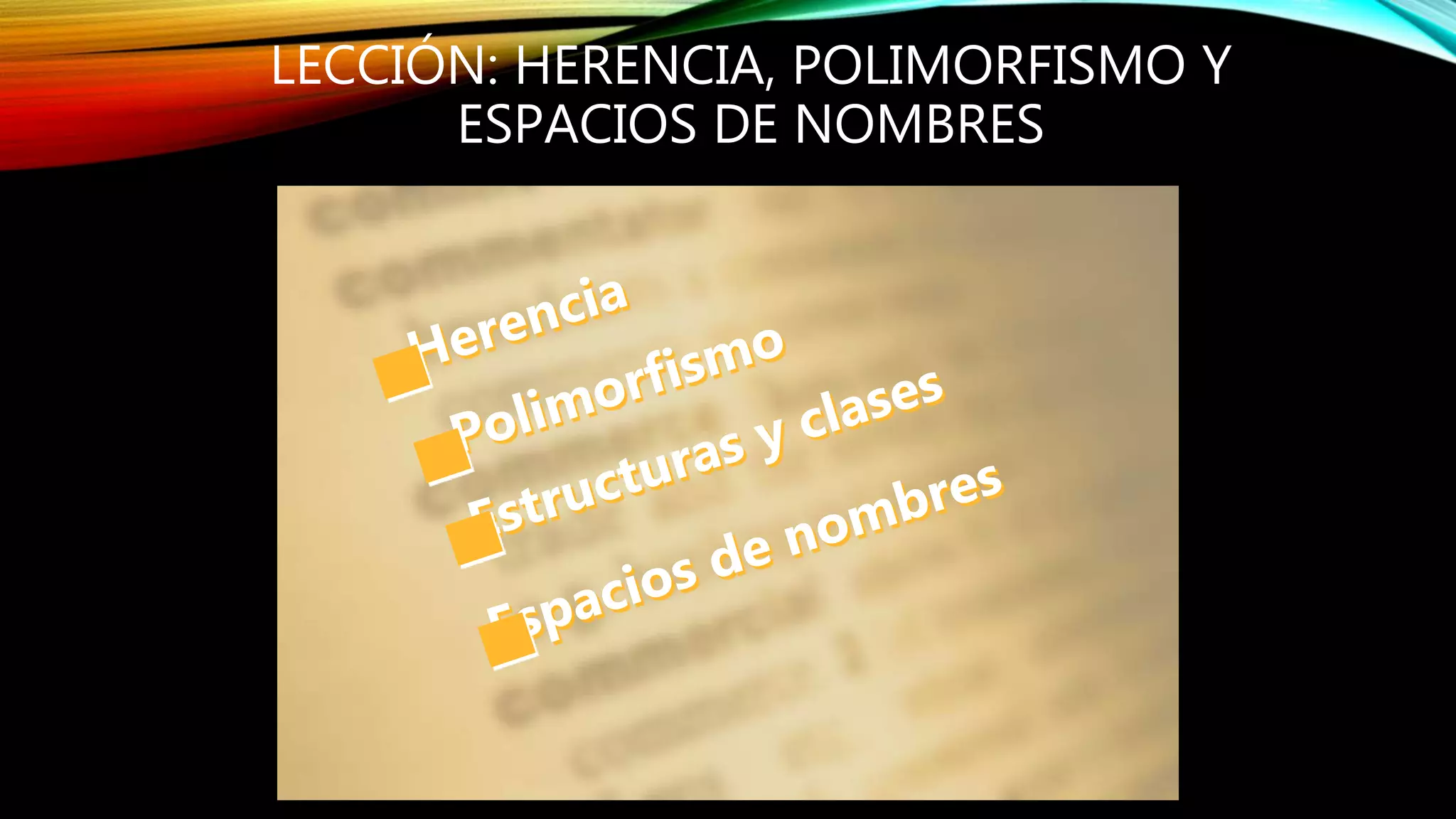LECCIÓN: HERENCIA, POLIMORFISMO Y
ESPACIOS DE NOMBRES
 