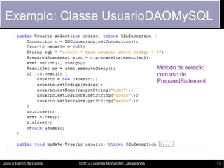 Exemplo: Classe UsuarioDAOMySQL


                                                              Método de seleção
        ...