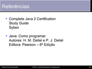 Referências

      Complete Java 2 Certification
         Study Guide
         Sybex

      Java: Como programar
       ...