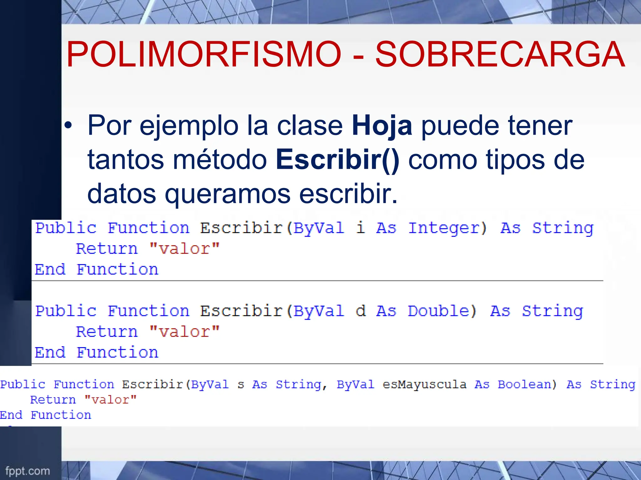 POLIMORFISMO - SOBRECARGA
• Por ejemplo la clase Hoja puede tener
tantos método Escribir() como tipos de
datos queramos escribir.
 