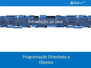 Introdução ao Java




Programação Orientada a
       Objetos
 