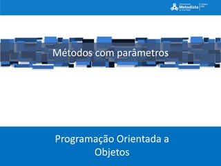 Métodos com parâmetros




Programação Orientada a
       Objetos
 
