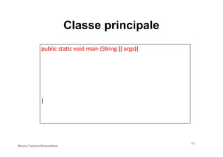 Classe principale
public static void main (String [] args){
}
41
Mouna Torjmen Khemakhem
 