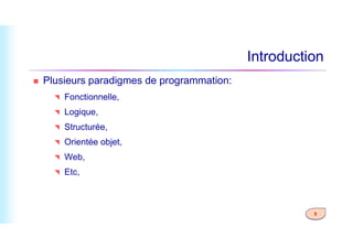 Introduction
 Plusieurs paradigmes de programmation:
 Fonctionnelle,
 Logique,
 Structurée,
5
 Structurée,
 Orientée objet,
 Web,
 Etc,
 