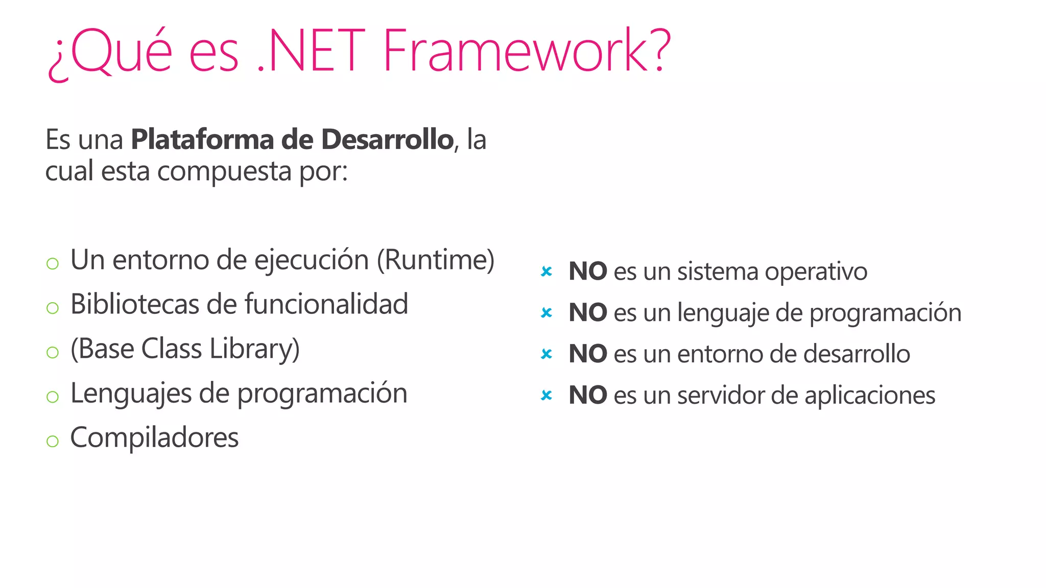 “Es un entorno de desarrollo (IDE), la
herramienta sobre la cual los programadores
de tecnologías .NET desarrollan el software”
 