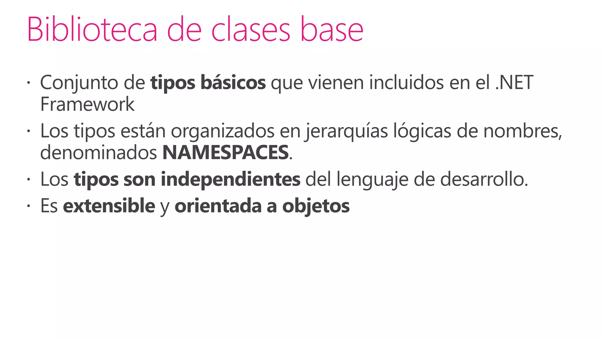 VB      C++      C#        J#        …

     Common Language Specification




                                          Visual Studio .NET
 ASP.NET: Servicios Web         Windows
      y Web Forms                Forms

         ADO.NET: Datos y XML

        Biblioteca de Clases Base


      Common Language Runtime
 