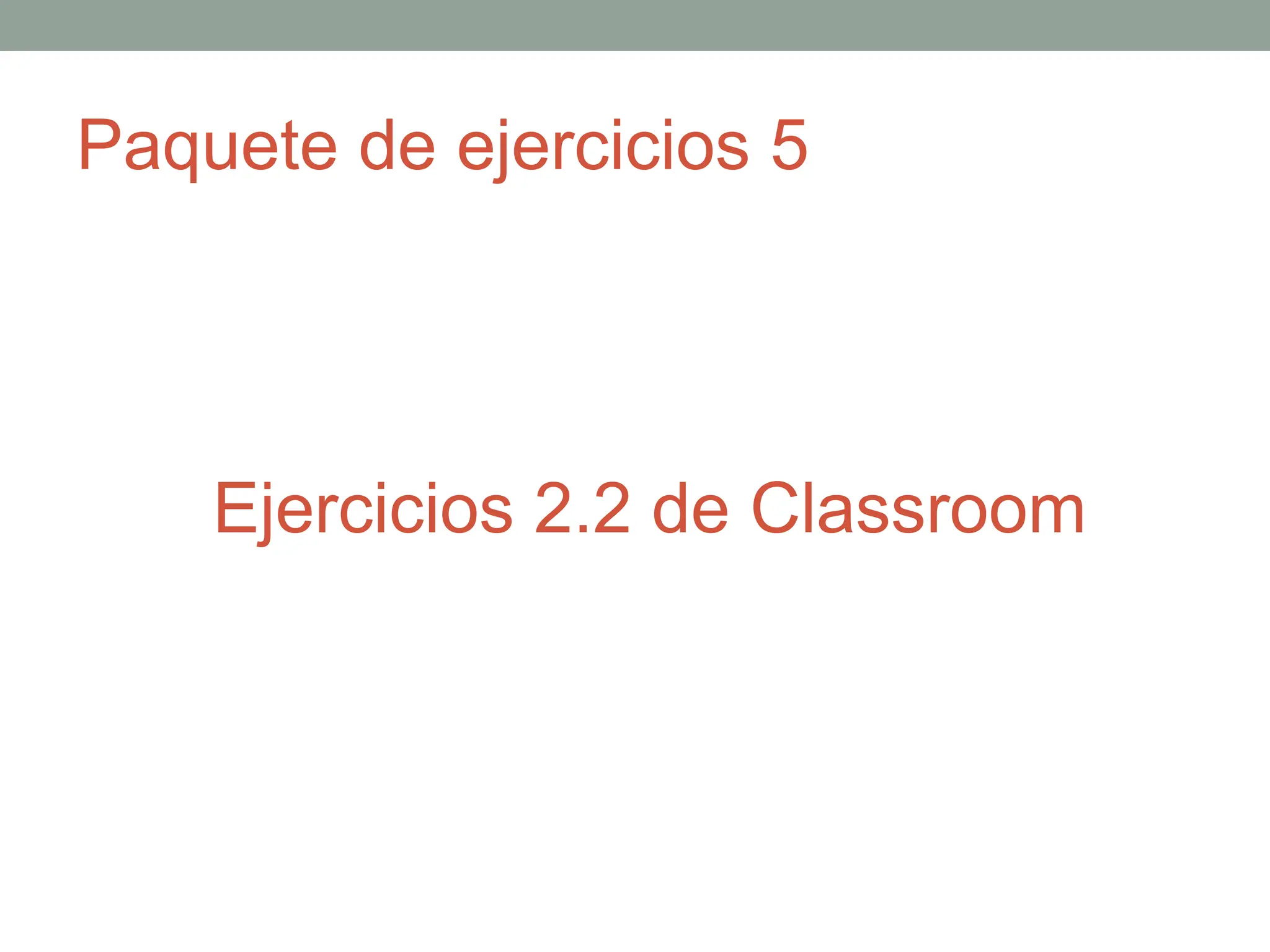 Paquete de ejercicios 5
Ejercicios 2.2 de Classroom
 