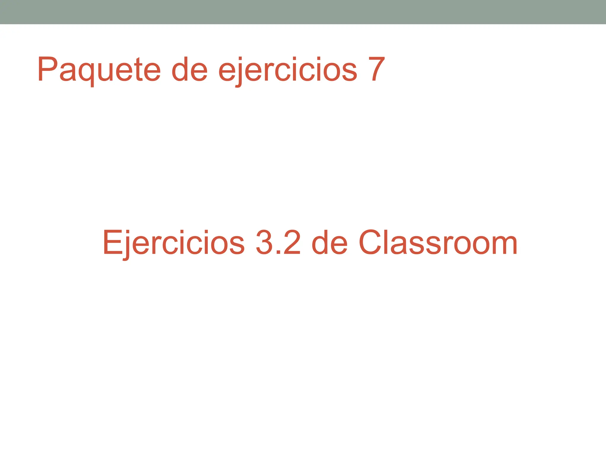 Paquete de ejercicios 7
Ejercicios 3.2 de Classroom
 