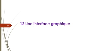 12 Une interface graphique
99
 