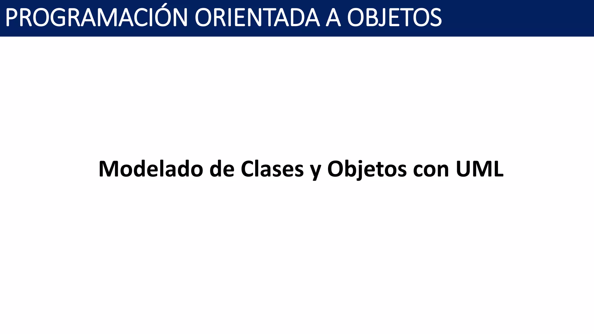 PROGRAMACIÓN ORIENTADA A OBJETOS
Modelado de Clases y Objetos con UML
 