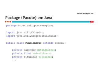 marcello.thiry@gmail.com

Package (Pacote) em Java
17

...

 