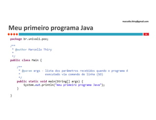 marcello.thiry@gmail.com

Meu primeiro programa Java
25

 