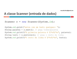 marcello.thiry@gmail.com

A classe Scanner (entrada de dados)
64

 