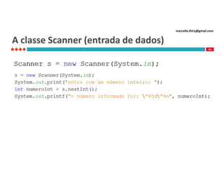 marcello.thiry@gmail.com

A classe Scanner (entrada de dados)
65

 