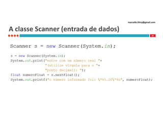 marcello.thiry@gmail.com

A classe Scanner (entrada de dados)
66

 