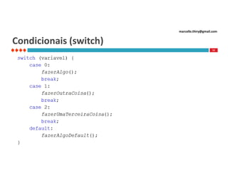 marcello.thiry@gmail.com

Condicionais (switch)
72

 
