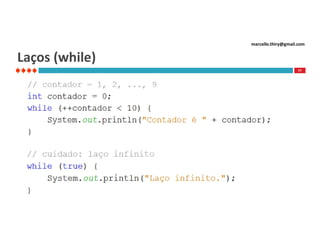 marcello.thiry@gmail.com

Laços (while)
77

 