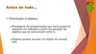  Orientação à objetos: 
Paradigma de programação que torna possível 
elaborar um software a partir da geração de 
objetos que se comunicam entre si. 
Objetos podem simular um objeto do mundo 
real 
5 
 