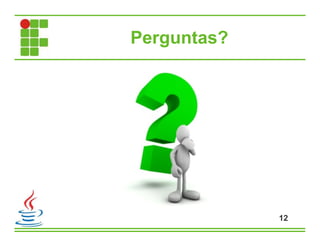 Perguntas?
12
 