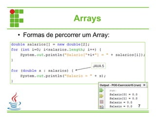 Arrays
• Formas de percorrer um Array:
7
JAVA 5
 