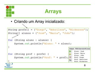 Arrays
• Criando um Array inicializado:
8
 