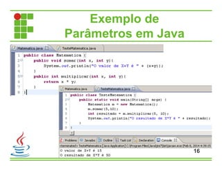 Exemplo de
Parâmetros em Java
16
 