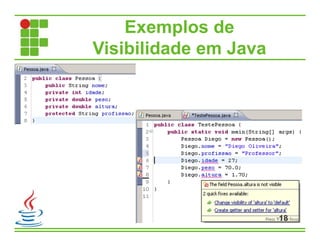 Exemplos de
Visibilidade em Java
18
 