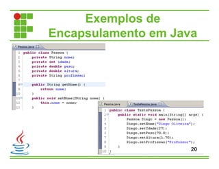 Exemplos de
Encapsulamento em Java
20
 