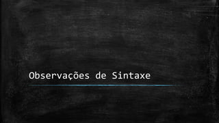 Observações de Sintaxe
 