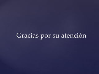 Gracias por su atención

 