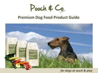 Premium Dog Food Product Guide




                    for dogs at work & play
 
