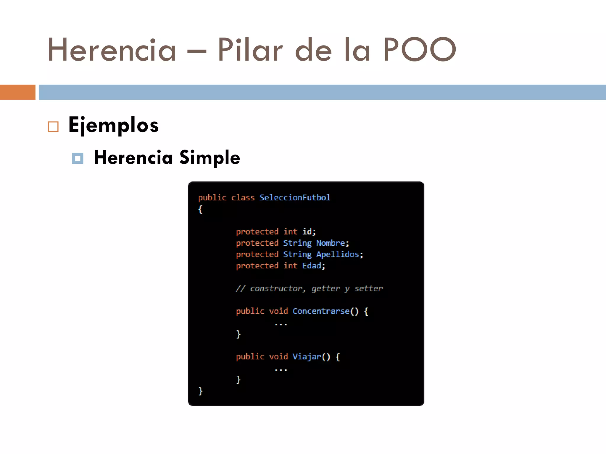 Herencia – Pilar de la POO
 Ejemplos
 Herencia Simple
 